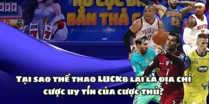 Lý do giúp cho sảnh thể thao tại LUCK8 thu hút đông đảo người chơi