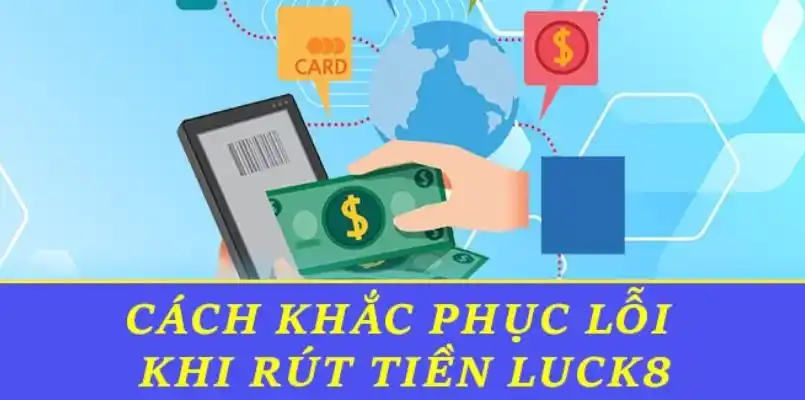 Những lỗi hay gặp và cách khắc phục khi rút thưởng tại LUCK8