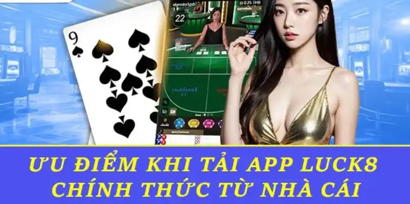 Thế mạnh vượt trội nhận được khi thực hiện tải app LUCK8