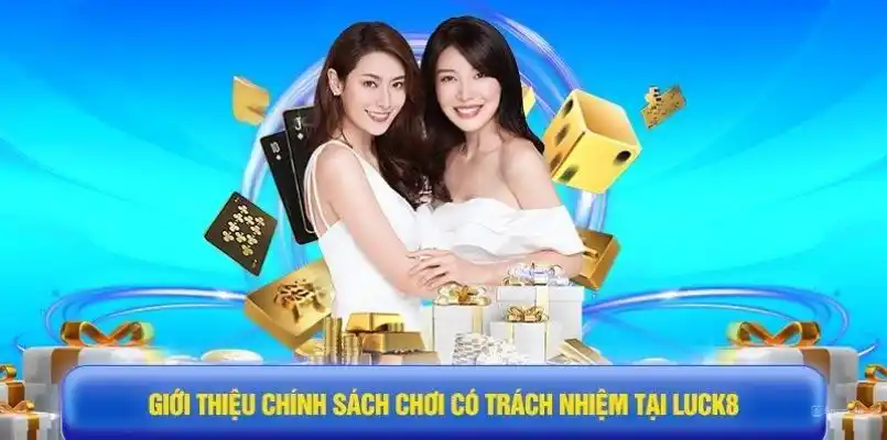 Thông tin giới thiệu về chính sách chơi có trách nhiệm LUCK8