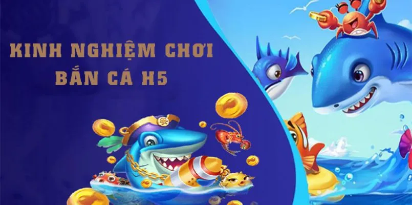 Thủ thuật bắn cá H5 chuẩn cho bạn nhanh thắng